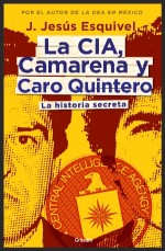 La CIA, Camarena y Caro Quintero. La historia secreta