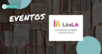 LéaLA – Feria del Libro en Español y Festival Literario de Los Ángeles cierra con éxito su edición 2023