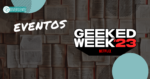 Geeked Week 2023: Todos los anuncios sorpresa